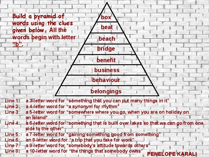 Build a pyramid of words using the clues given below. All the words begin