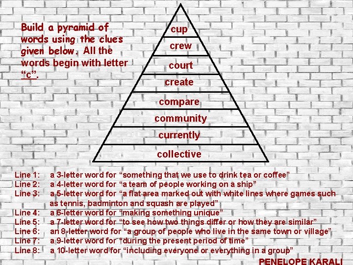 Build a pyramid of words using the clues given below. All the words begin