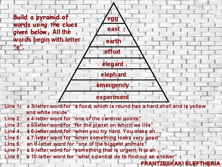 Build a pyramid of words using the clues given below. All the words begin