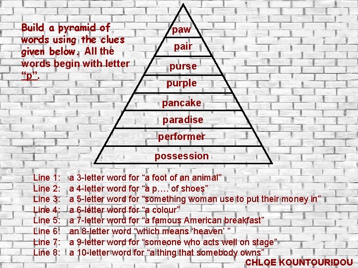 Build a pyramid of words using the clues given below. All the words begin