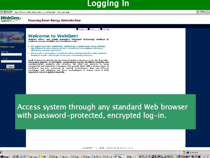 Logging In Access system through any standard Web browser with password-protected, encrypted log-in. 