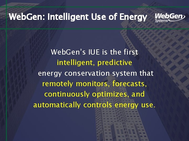 Web. Gen: Intelligent Use of Energy Web. Gen’s IUE is the first intelligent, predictive