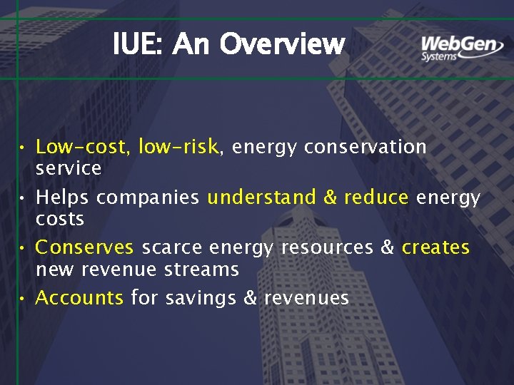 IUE: An Overview • Low-cost, low-risk, energy conservation service • Helps companies understand &