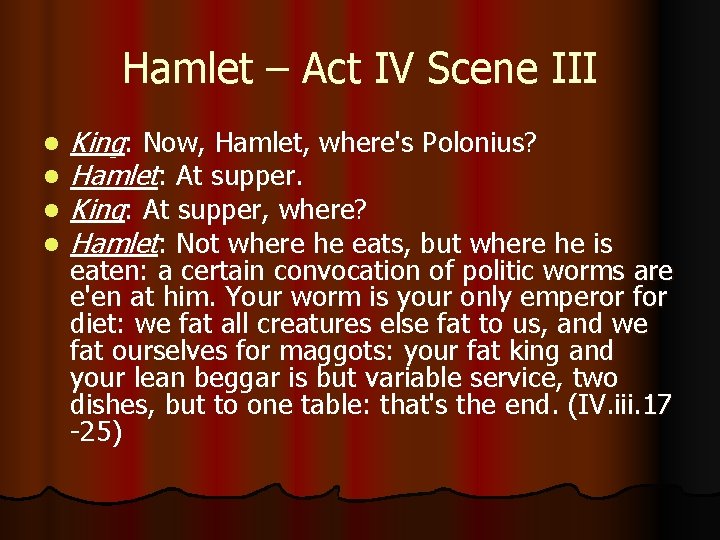 Hamlet – Act IV Scene III l l King: Now, Hamlet, where's Polonius? Hamlet: