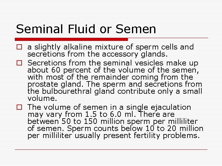 Seminal Fluid or Semen o a slightly alkaline mixture of sperm cells and secretions