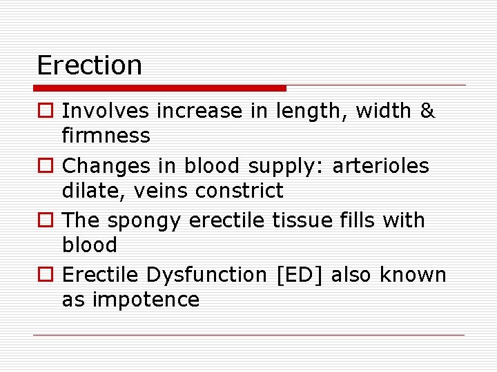 Erection o Involves increase in length, width & firmness o Changes in blood supply: