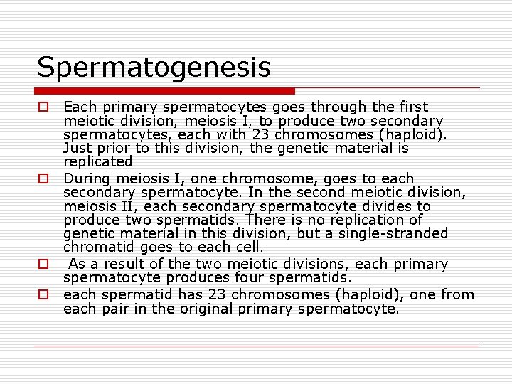 Spermatogenesis o Each primary spermatocytes goes through the first meiotic division, meiosis I, to