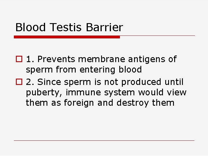 Blood Testis Barrier o 1. Prevents membrane antigens of sperm from entering blood o