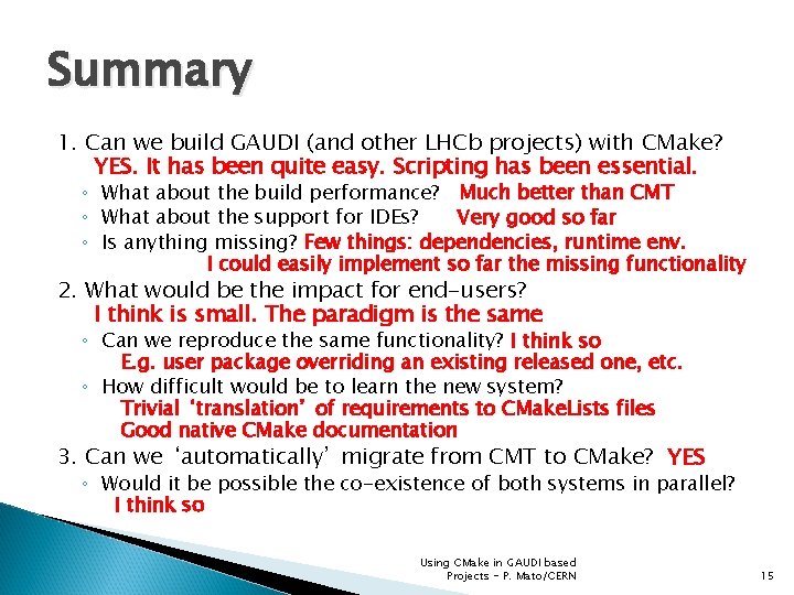 Summary 1. Can we build GAUDI (and other LHCb projects) with CMake? YES. It