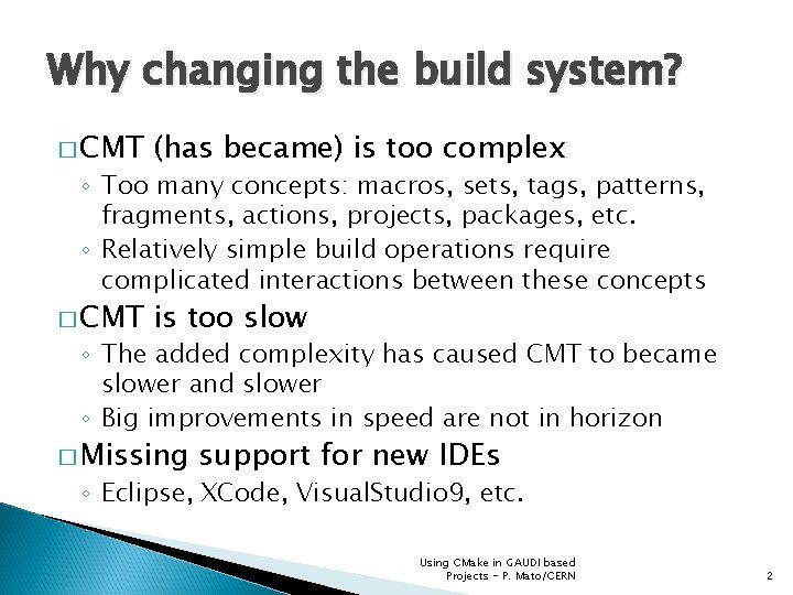 Why changing the build system? � CMT (has became) is too complex � CMT