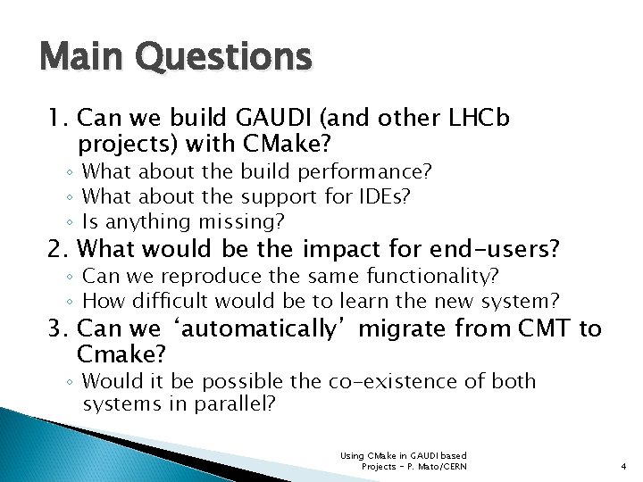 Main Questions 1. Can we build GAUDI (and other LHCb projects) with CMake? ◦