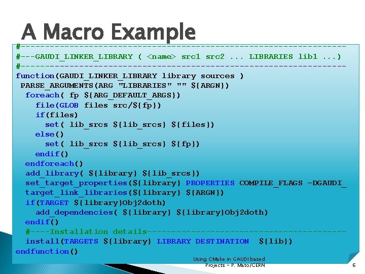 A Macro Example #---------------------------------#---GAUDI_LINKER_LIBRARY ( <name> src 1 src 2. . . LIBRARIES lib