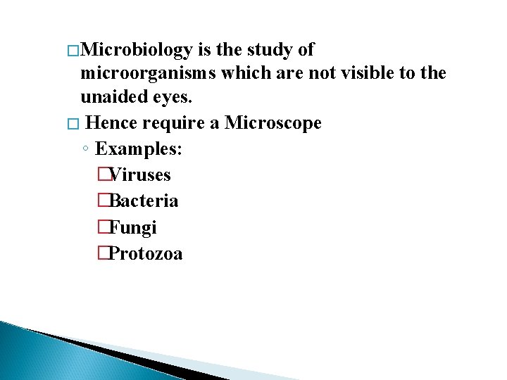�Microbiology is the study of microorganisms which are not visible to the unaided eyes.