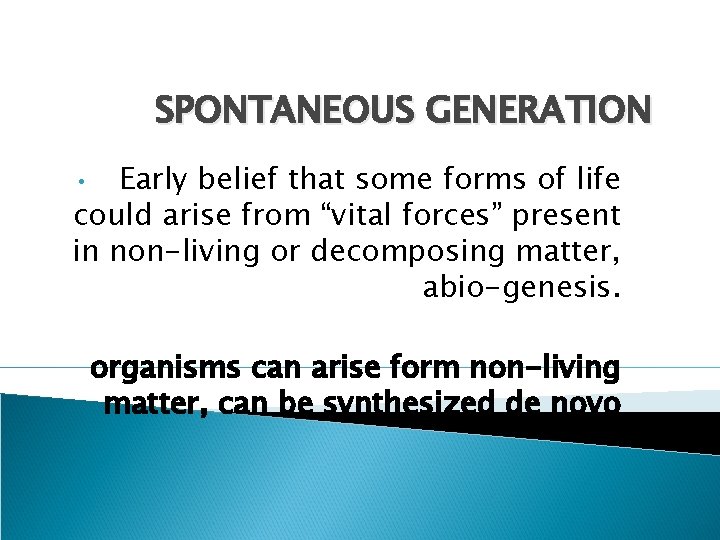 SPONTANEOUS GENERATION Early belief that some forms of life could arise from “vital forces”