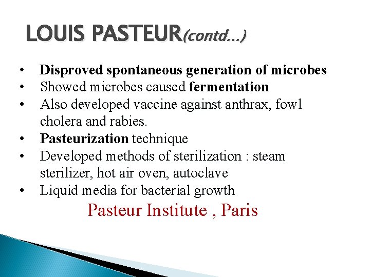 LOUIS PASTEUR(contd…) • • • Disproved spontaneous generation of microbes Showed microbes caused fermentation