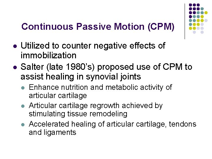 Continuous Passive Motion (CPM) l l Utilized to counter negative effects of immobilization Salter