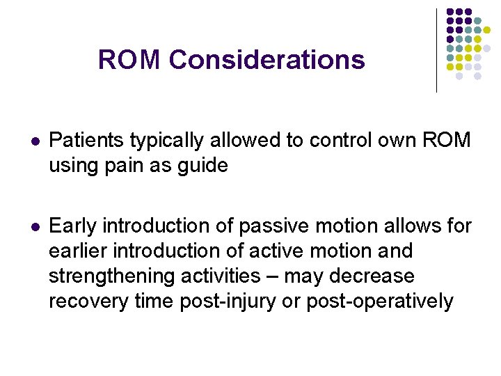 ROM Considerations l Patients typically allowed to control own ROM using pain as guide