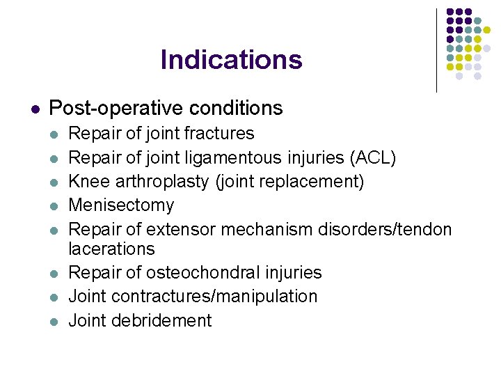 Indications l Post-operative conditions l l l l Repair of joint fractures Repair of