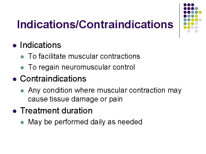 Indications/Contraindications l Indications l l l Contraindications l l To facilitate muscular contractions To