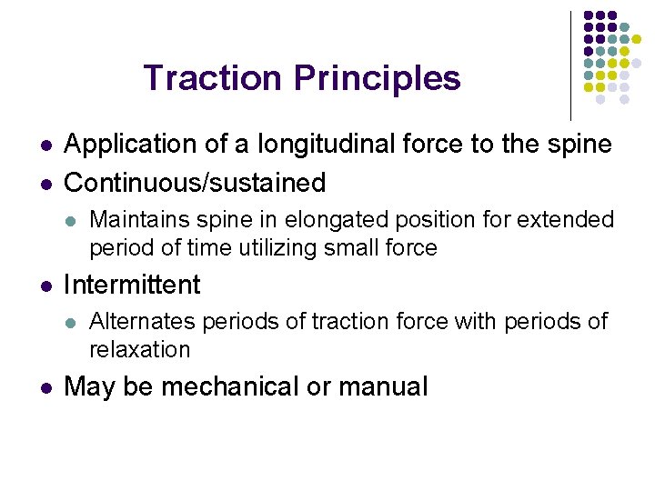 Traction Principles l l Application of a longitudinal force to the spine Continuous/sustained l