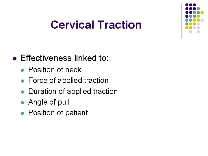 Cervical Traction l Effectiveness linked to: l l l Position of neck Force of