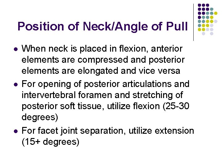 Position of Neck/Angle of Pull l When neck is placed in flexion, anterior elements