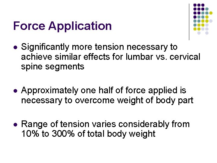 Force Application l Significantly more tension necessary to achieve similar effects for lumbar vs.
