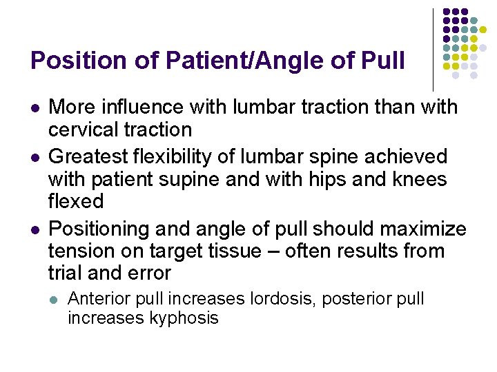 Position of Patient/Angle of Pull l More influence with lumbar traction than with cervical