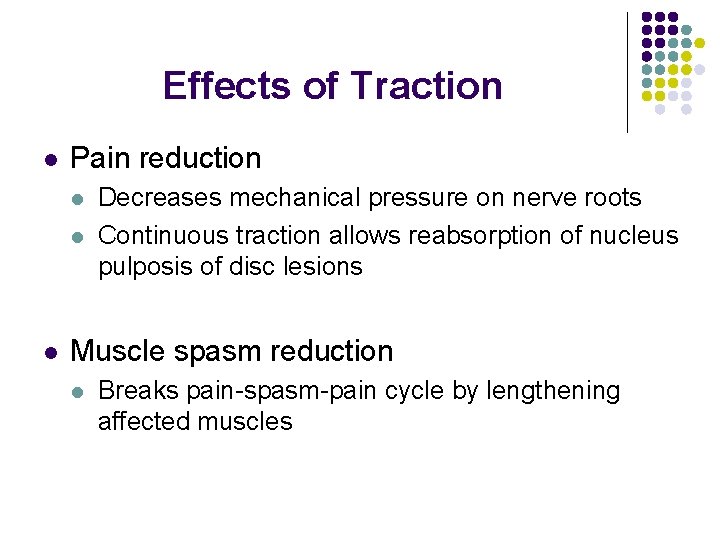 Effects of Traction l Pain reduction l l l Decreases mechanical pressure on nerve