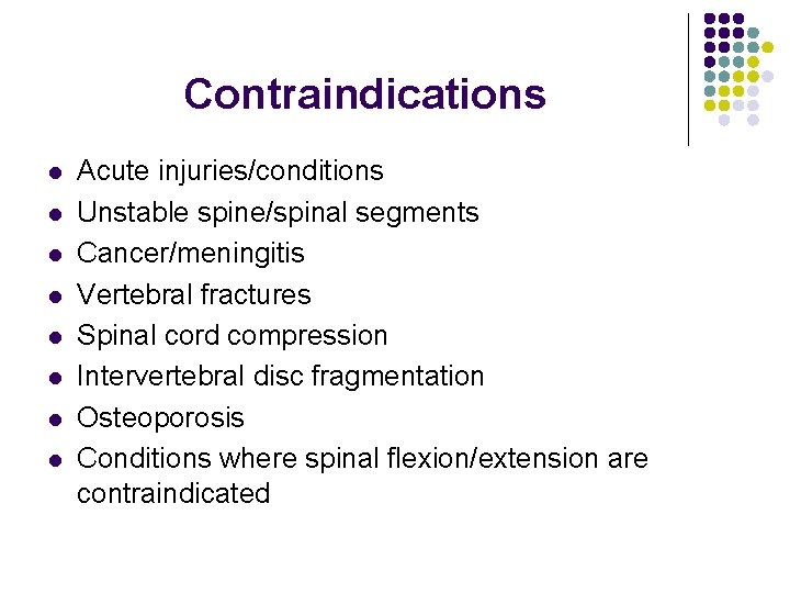 Contraindications l l l l Acute injuries/conditions Unstable spine/spinal segments Cancer/meningitis Vertebral fractures Spinal
