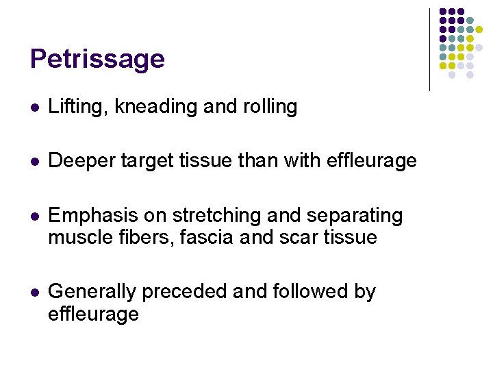 Petrissage l Lifting, kneading and rolling l Deeper target tissue than with effleurage l