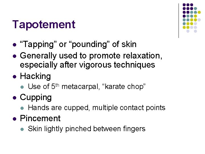 Tapotement l l l “Tapping” or “pounding” of skin Generally used to promote relaxation,
