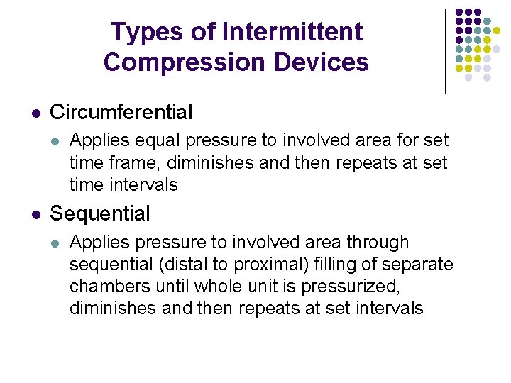 Types of Intermittent Compression Devices l Circumferential l l Applies equal pressure to involved
