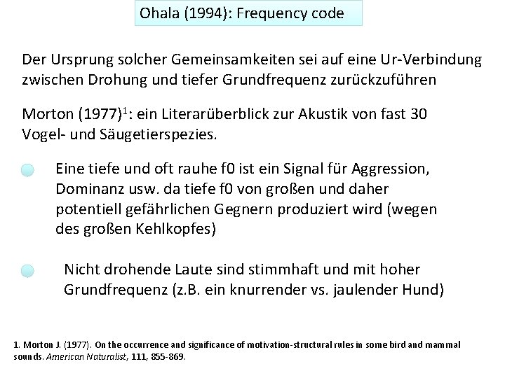 Ohala (1994): Frequency code Der Ursprung solcher Gemeinsamkeiten sei auf eine Ur-Verbindung zwischen Drohung
