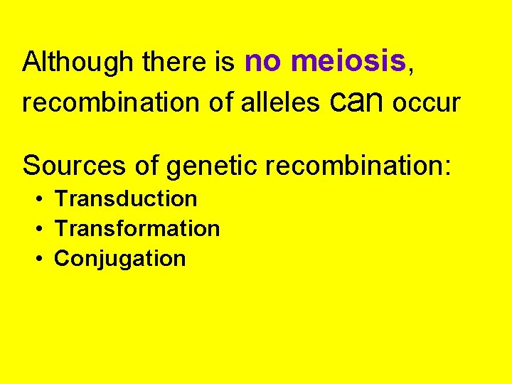 Although there is no meiosis, recombination of alleles can occur Sources of genetic recombination: