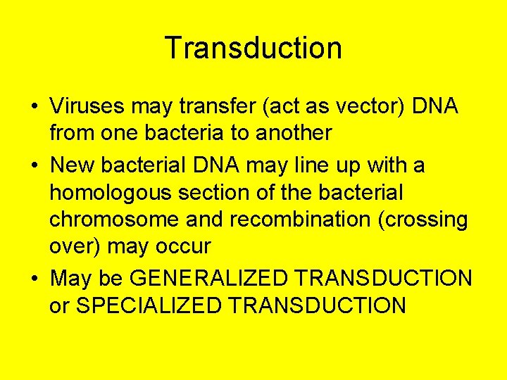 Transduction • Viruses may transfer (act as vector) DNA from one bacteria to another