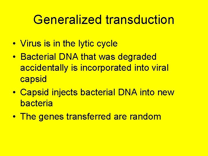 Generalized transduction • Virus is in the lytic cycle • Bacterial DNA that was