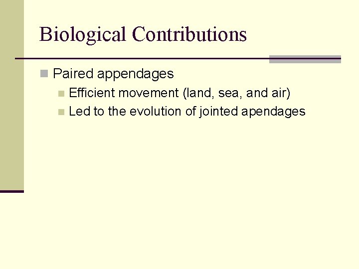 Biological Contributions n Paired appendages n Efficient movement (land, sea, and air) n Led