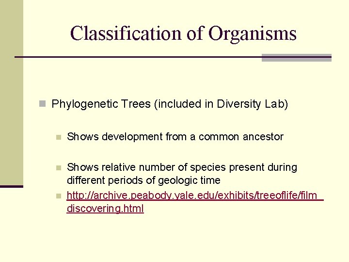 Classification of Organisms n Phylogenetic Trees (included in Diversity Lab) n Shows development from