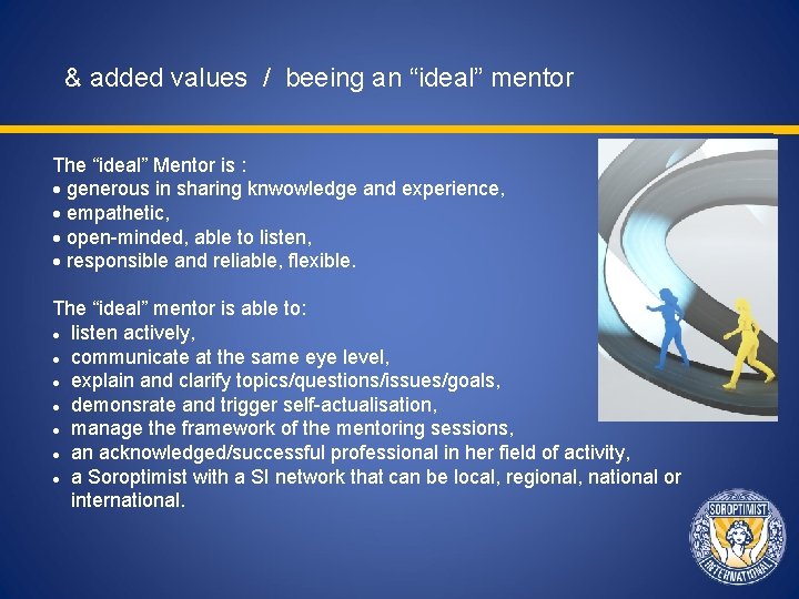 & added values / beeing an “ideal” mentor The “ideal” Mentor is : generous