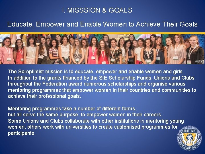 I. MISSSION & GOALS Educate, Empower and Enable Women to Achieve Their Goals The