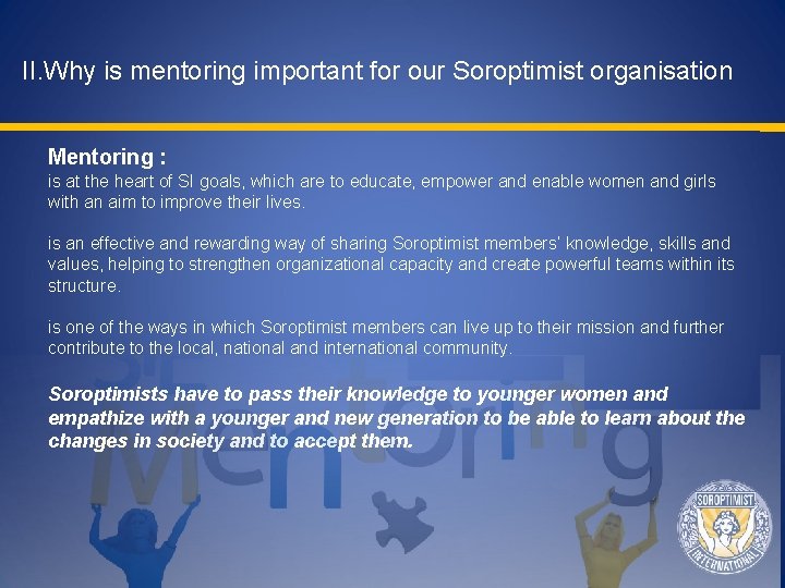 II. Why is mentoring important for our Soroptimist organisation Mentoring : is at the