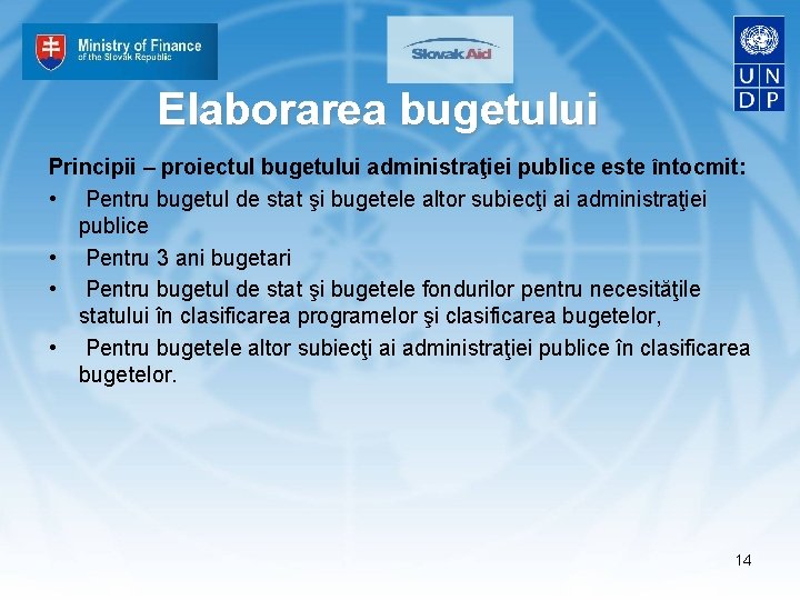 Elaborarea bugetului Principii – proiectul bugetului administraţiei publice este întocmit: • Pentru bugetul de