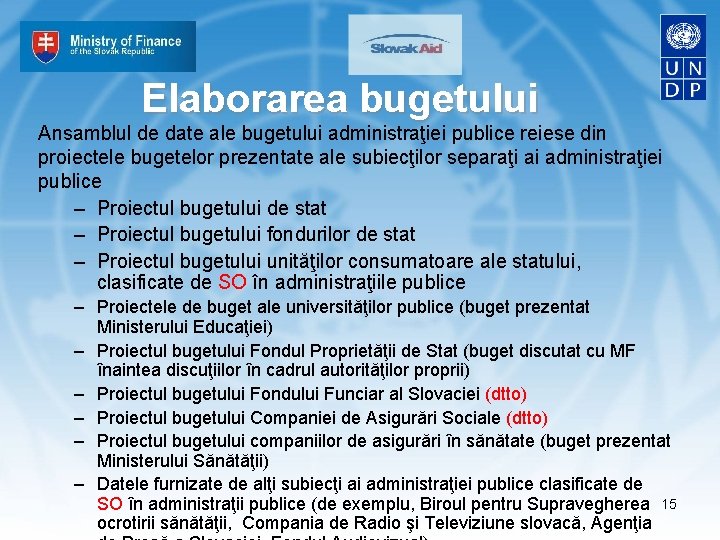 Elaborarea bugetului Ansamblul de date ale bugetului administraţiei publice reiese din proiectele bugetelor prezentate