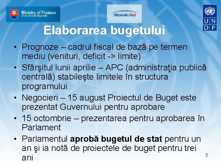 Elaborarea bugetului • Prognoze – cadrul fiscal de bază pe termen mediu (venituri, deficit