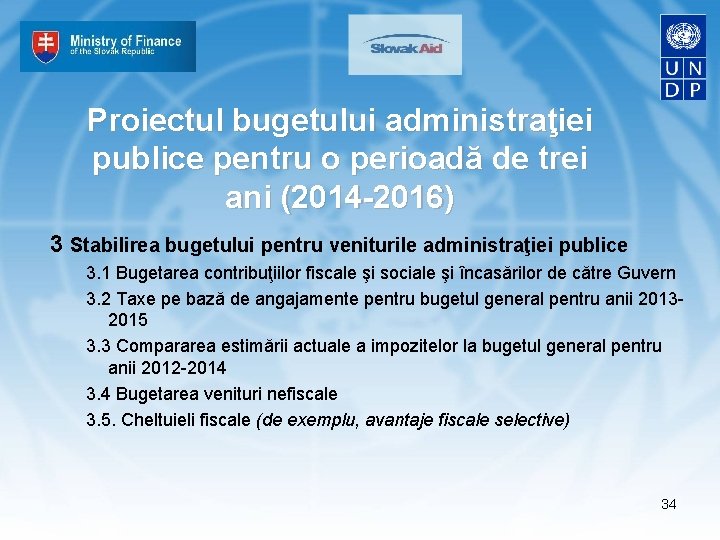 Proiectul bugetului administraţiei publice pentru o perioadă de trei ani (2014 -2016) 3 Stabilirea