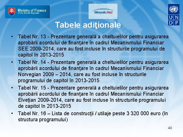 Tabele adiţionale • Tabel Nr. 13 - Prezentare generală a cheltuielilor pentru asigurarea aprobării