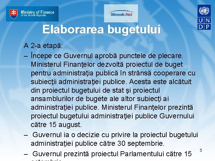 Elaborarea bugetului A 2 -a etapă: – Începe ce Guvernul aprobă punctele de plecare.