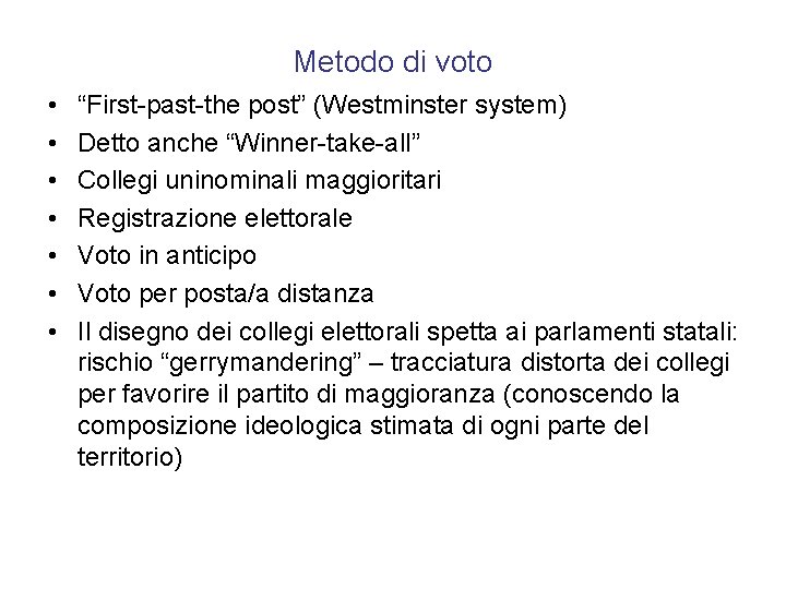 Metodo di voto • • “First-past-the post” (Westminster system) Detto anche “Winner-take-all” Collegi uninominali