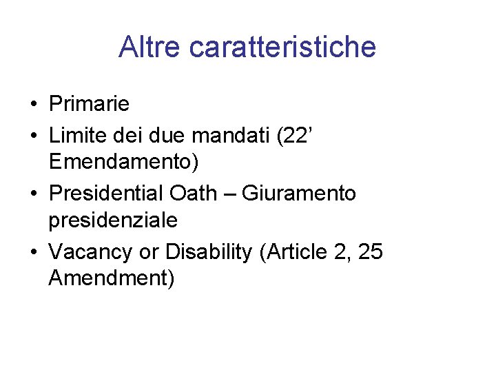 Altre caratteristiche • Primarie • Limite dei due mandati (22’ Emendamento) • Presidential Oath
